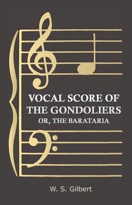 Vocal Score of the Gondoliers - Or, the Barataria