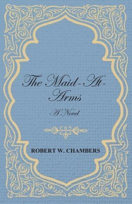 The Maid-At-Arms - A Novel