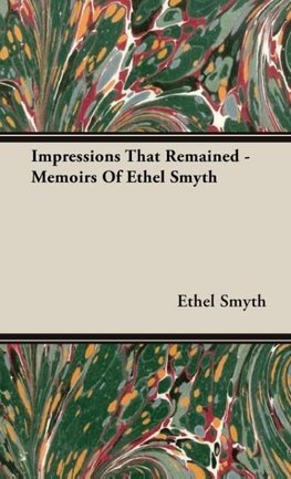 Impressions That Remained -  Memoirs Of Ethel Smyth