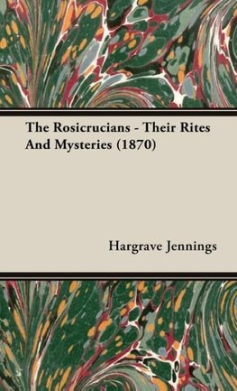 The Rosicrucians - Their Rites And Mysteries (1870)