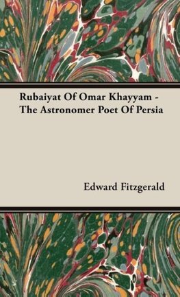 Rubaiyat Of Omar Khayyam -  The Astronomer Poet Of Persia