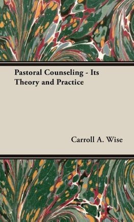 Pastoral Counseling - Its Theory and Practice