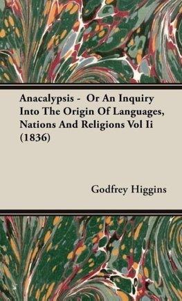 Anacalypsis -  Or An Inquiry Into The Origin Of Languages, Nations And Religions Vol Ii (1836)