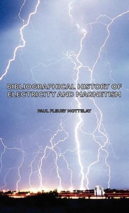 Bibliographical History of Electricity and Magnetism