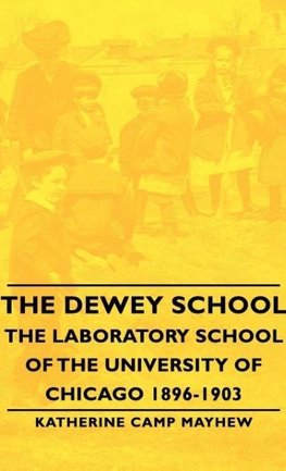 The Dewey School - The Laboratory School of the University of Chicago 1896-1903