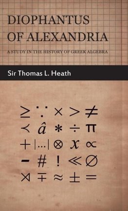 Diophantus of Alexandria  - A Study in the History of Greek Algebra