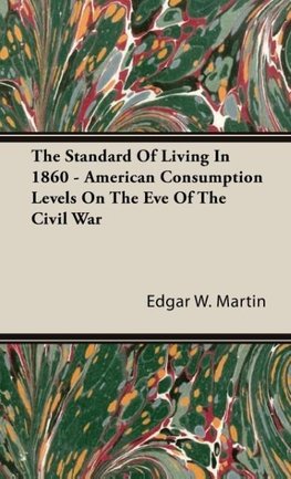 The Standard Of Living In 1860 - American Consumption Levels On The Eve Of The Civil War