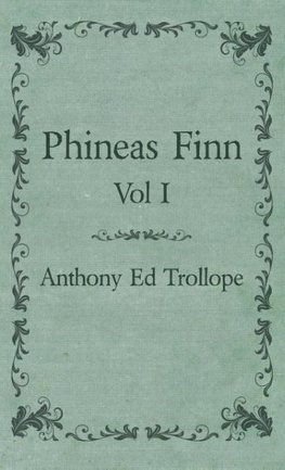 Phineas Finn - Vol I