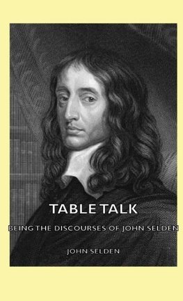 Table Talk - Being the Discourses of John Selden