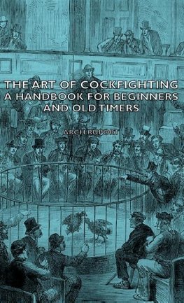 The Art of Cockfighting - A Handbook for Beginners and Old Timers