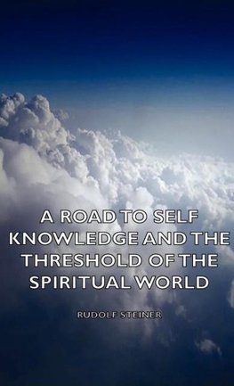 A Road to Self Knowledge And The Threshold of The Spiritual World