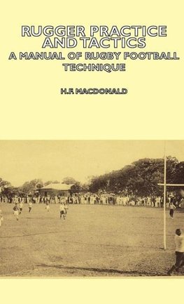 Rugger Practice and Tactics - A Manual of Rugby Football Technique