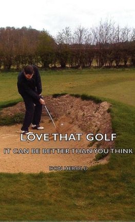 Love That Golf - It CAN Be Better Than You Think