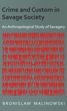 Crime and Custom in Savage Society - An Anthropological Study of Savagery