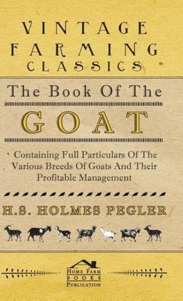 The Book of the Goat - Containing Full Particulars of the Various Breeds of Goats and Their Profitable Management