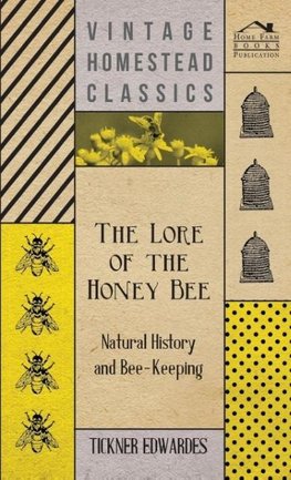 The Lore of the Honey Bee - Natural History and Bee-Keeping