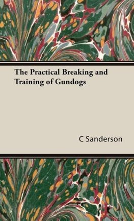 The Practical Breaking and Training of Gundogs