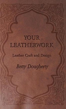 Your Leatherwork - With Plates and Diagrams by the Author