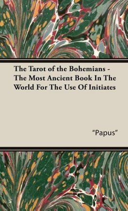 The Tarot of the Bohemians - The Most Ancient Book In The World For The Use Of Initiates