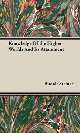 Knowledge of the Higher Worlds and its Attainment