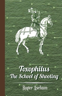 Toxophilus - The School of Shooting  (History of Archery Series)