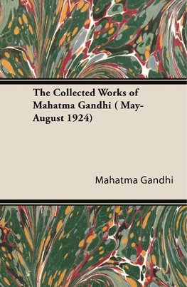 The Collected Works of Mahatma Gandhi ( May-August 1924)