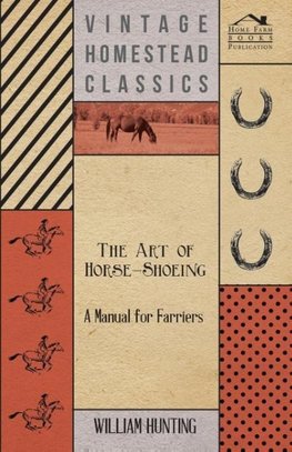 The Art Of Horse-Shoeing - A Manual For Farriers