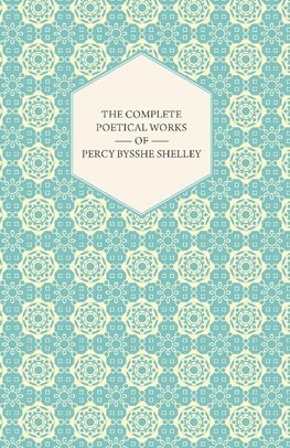 The Complete Poetical Works of Percy Bysshe Shelley