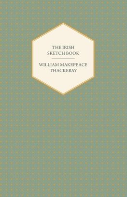 The Irish Sketch Book - Works of William Makepeace Thackery