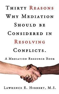 Thirty Reasons Why Mediation Should Be Considered in Resolving Conflicts.