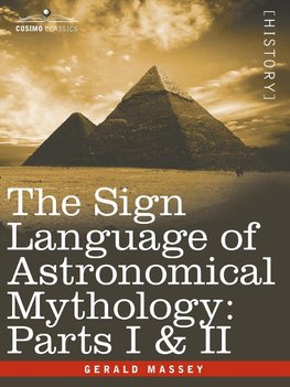 The Sign Language of Astronomical Mythology: Parts I & II