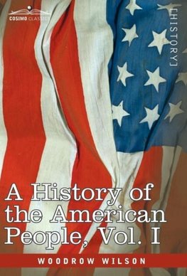 A History of the American People - In Five Volumes, Vol. I