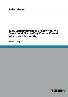 Mary Elizabeth Braddon's "Lady Audley's Secret" and "Aurora Floyd" in the Context of Victorian Femininity