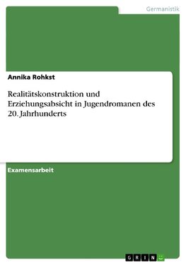 Realitätskonstruktion und Erziehungsabsicht in Jugendromanen des 20. Jahrhunderts