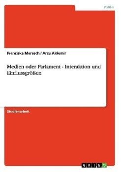 Medien oder Parlament - Interaktion und Einflussgrößen