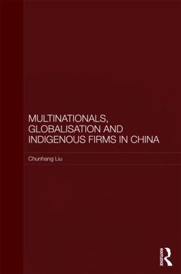 Liu, C: Multinationals, Globalisation and Indigenous Firms i