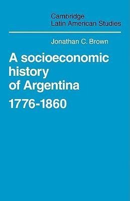 A Socioeconomic History of Argentina, 1776 1860