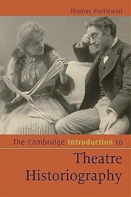 The Cambridge Introduction to Theatre Historiography