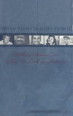 Lerner, B: When Illness Goes Public - Celebrity Patients and