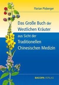 Das Grosse Buch der Westlichen Kräuter aus Sicht der Traditionellen Chinesischen Medizin