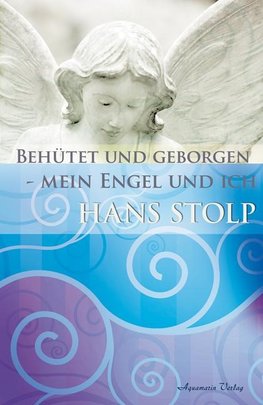 Stolp, H: Behütet und geborgen  - mein Engel und ich