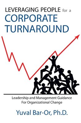 Leveraging People for a Corporate Turnaround: Leadership and Management Guidance for Organizational Change