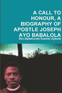 A Call to Honour, a Biography of Apostle Joseph Ayo Babalola