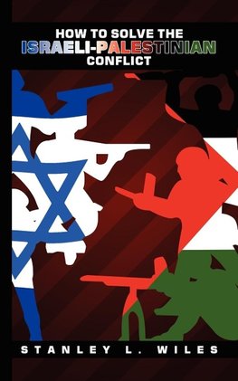 How to Solve the Israeli-Palestinian Conflict