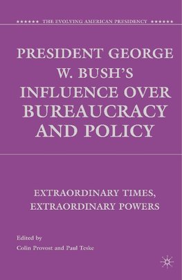 President George W. Bush's Influence over Bureaucracy and Policy