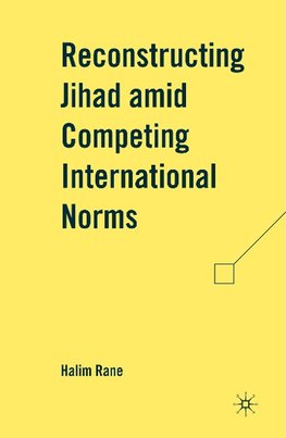 Reconstructing Jihad amid Competing International Norms