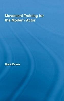 Evans, M: Movement Training for the Modern Actor