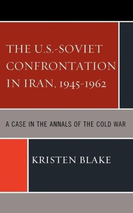 The U.S.-Soviet Confrontation in Iran, 1945-1962