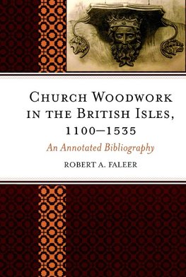 Church Woodwork in the British Isles, 1100-1535