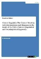 Contact linguistics:  The Contact Situation between Americans and Hispanics in the South of the United States: A Linguistical and Sociolinguistical Approach